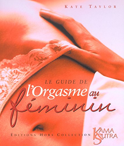 le guide de l'orgasme au feminin (9782258063488) by Kate Taylor