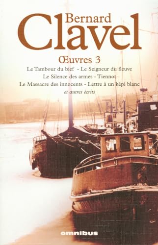 9782258063938: Oeuvres Tome 3 : Le Tambour du bief ; Le Seigneur du fleuve ; Le Silence des armes ; Tiennot ; Le Massacre des innocents ; Lettre  un kpi blanc et autres crits: Tome 3