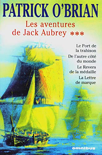 Stock image for LES AVENTURES DE JACK AUBRAY T.3 ; LE PORT DE LA TRAHISON ; DE L'AUTRE COTE DU MONDE ; LE REVERS DE LA MEDAILLE ; LA LETTRE DE MARQUE for sale by RiLaoghaire