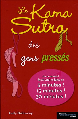 Le Kama Sutra des gens pressÃ©s (French Edition) (9782258071414) by Emily Dubberley