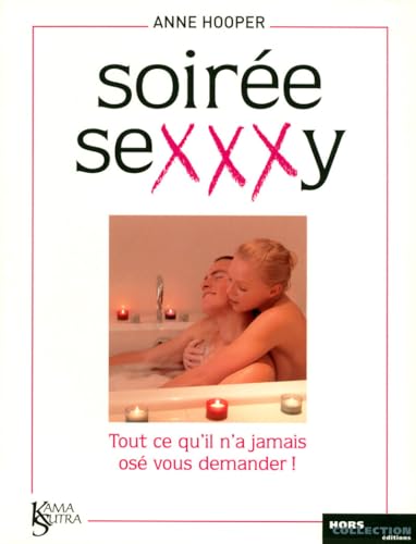 SoirÃ©e sexxxy: Tout ce qu'il n'a jamais osÃ© vous demander ! (9782258072633) by Anne Hooper