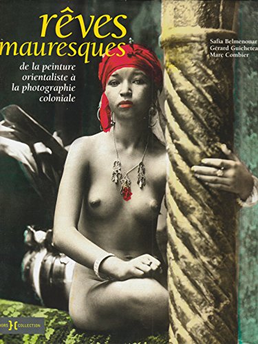Imagen de archivo de Rves Mauresques : De La Peinture Orientaliste  La Photographie Coloniale a la venta por RECYCLIVRE