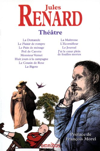 9782258081802: Thtre de Jules Renard: La Demande, Le Plaisir de rompre, Le Pain de mnage, Poil de carotte, Monsieur Vernet, Huit jours  la campagne, Le Coucin de ... J'ai le coeur plein de feuilles mortes