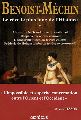 9782258093300: Le rve le plus long de l'histoire: Tome 1, Alexandre le Grand ou le rve dpass ; Cloptre ou le rve vanoui ; L'Empereur Julien ou le rve calcin ; Frdric de Hohenstaufen ou le rve excommuni