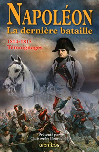 Beispielbild fr Napolon : La Dernire Bataille : 1814-1815, Tmoignages zum Verkauf von RECYCLIVRE