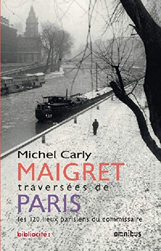 Imagen de archivo de Maigret : Traverses De Paris : Les 120 Lieux Parisiens Du Commissaire a la venta por RECYCLIVRE
