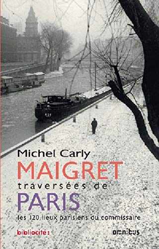 9782258162792: Maigret - Traverses de Paris: Les 120 lieux parisiens du commissaire