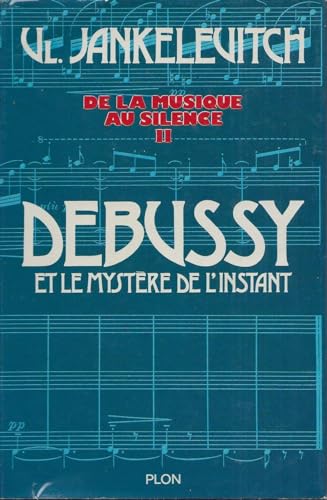 Debussy et le mysteÌ€re de l'instant: Avec 46 exemples musicaux (His De la musique au silence ; 2) (French Edition) (9782259000000) by JankeÌleÌvitch, Vladimir
