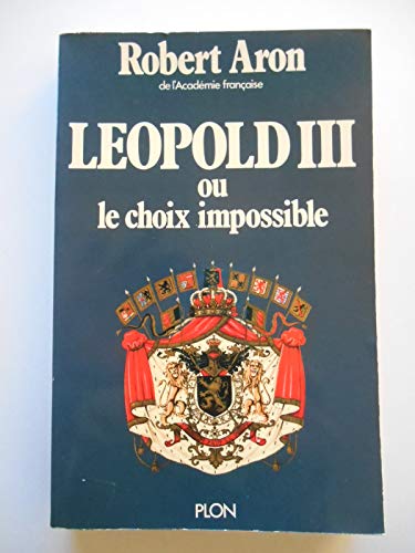 9782259002929: Leopold III ou le choix impossible : fevrier 1934-juillet 1940 (Plon)
