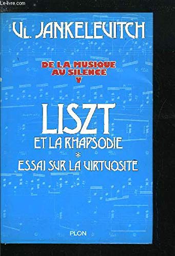 Liszt et la rhapsodie (His De la musique au silence ; 5) (French Edition) (9782259004275) by Vladimir JankÃ©lÃ©vitch