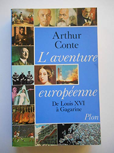 L'AVENTURE EUROPEENNE ; DE LOUIS XVI A GARGARINE