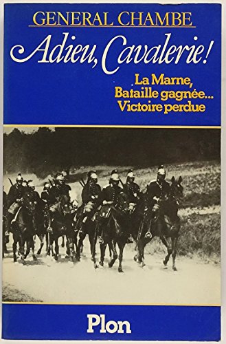Beispielbild fr Adieu, Cavalerie ! : La Marne, Bataille gagne. Victoire perdue [Broch] Chambe, Ren zum Verkauf von Au bon livre