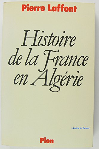 Beispielbild fr Histoire de la France en Algrie zum Verkauf von Ammareal