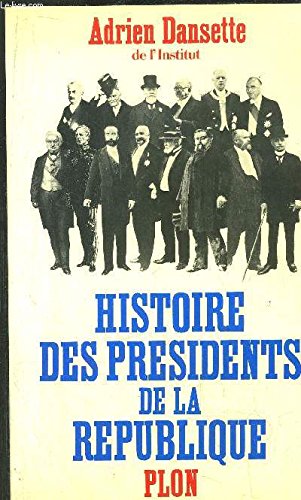 Beispielbild fr Histoire des prsidents de la Rpublique : De Louis-Napolon Bonaparte  Georges Pompidou zum Verkauf von Ammareal