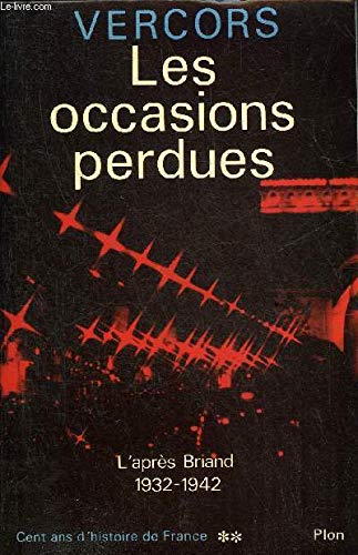 Imagen de archivo de Cent ans d'histoire de France.2. L'aprs-Briand (1932-1942). LES OCCASIONS PERDUES a la venta por Librairie Rouchaleou