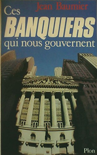 Imagen de archivo de Ces Banquiers Qui Nous Gouvernent a la venta por RECYCLIVRE