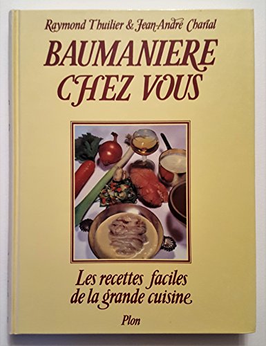 Beispielbild fr Baumanire chez vous, les recettes faciles de la grande cuisine. zum Verkauf von Ammareal