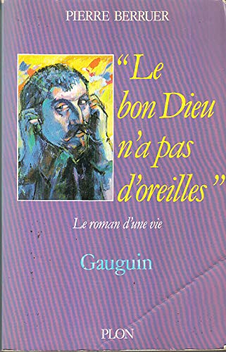 Beispielbild fr LE BON DIEU N'A PAS D'OREILLES. LE ROMAN D'UNE VIE GAUGUIN zum Verkauf von Librairie rpgraphic