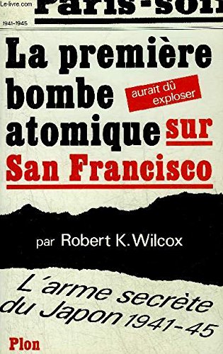 Imagen de archivo de La Premire Bombe Atomique Aurait D Exploser Sur San Francisco : L'arme Secrte Du Japon, 1941-1945 a la venta por RECYCLIVRE