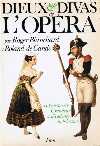 Beispielbild fr Dieux Et Divas De L'opra. Vol. 2. Grandeur Et Dcadence Du Bel Canto : De 1820  1950 zum Verkauf von RECYCLIVRE
