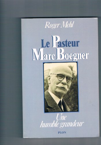 Imagen de archivo de Le Pasteur Marc Boegner, 1881-1970: Une Humble Grandeur [Ouvrages du M??me Auteur] a la venta por Windows Booksellers