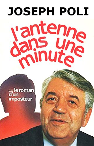 Beispielbild fr L'antenne dans une minute ou le roman d'un imposteur zum Verkauf von Librairie Th  la page