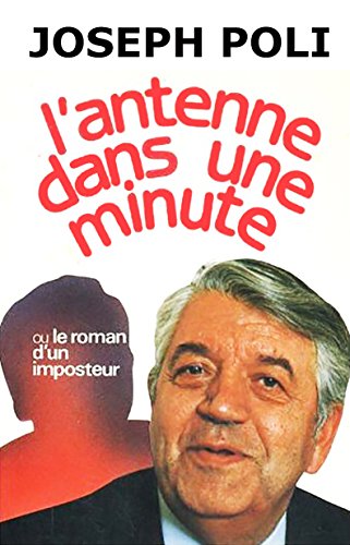 Imagen de archivo de L'antenne dans une minute ou le roman d'un imposteur a la venta por Librairie Th  la page