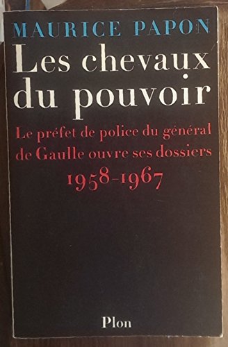 Imagen de archivo de Les Chevaux Du Pouvoir : 1958-1967, Le Prfet De Police Du Gnral De Gaulle Ouvre Ses Dossiers a la venta por RECYCLIVRE