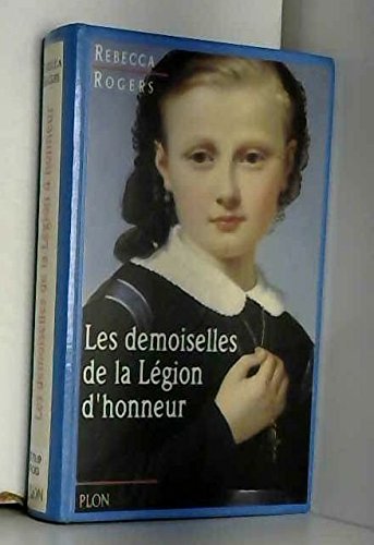 Stock image for Les demoiselles de la Lgion dhonneur: Les maisons dducation de la Lgion dhonneur au XIXe sicle for sale by Bahamut Media