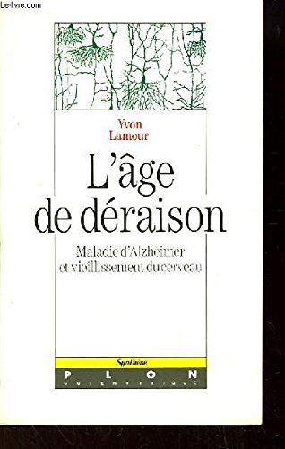 L'âge de déraison. Maladie d'Alzheimer et vieillissement du cerveau - LAMOUR YVON