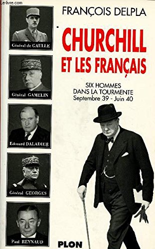 Beispielbild fr Churchill Et Les Franais / Six Personnages Dans La Tourmente, 1939-1940 zum Verkauf von RECYCLIVRE