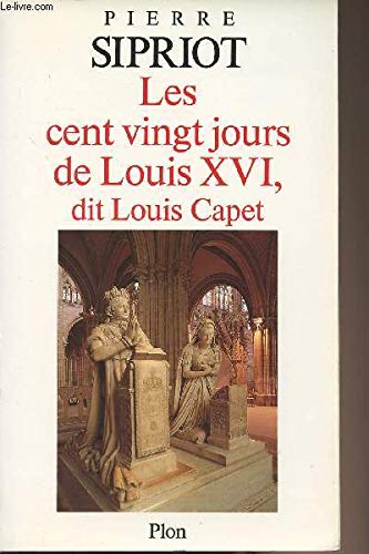 Stock image for Les cent vingt jours de louis XVI, dit Louis Capet for sale by A TOUT LIVRE