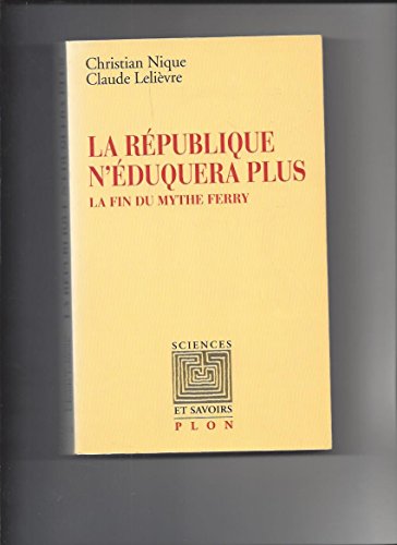 Beispielbild fr La Rpublique n'duquera plus : La fin du mythe Ferry zum Verkauf von medimops