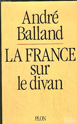 La France sur le divan (French Edition) (9782259026406) by Balland, AndreÌ