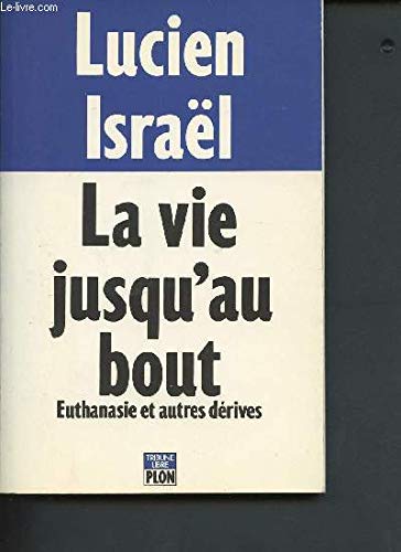 Imagen de archivo de LA VIE JUSQU'AU BOUT. Euthanasie et autres drives a la venta por secretdulivre