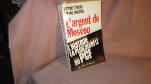 Stock image for L'argent De Moscou : L'histoire La Plus Secrte Du Pcf for sale by RECYCLIVRE