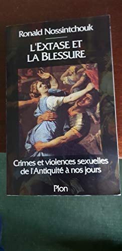 Stock image for L'extase Et La Blessure : Crimes Et Violences Sexuelles De L'antiquit  Nos Jours for sale by RECYCLIVRE