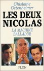 Les deux Nicolas : La machine Balladur (Non Fiction) - Ghislaine Ottenheimer