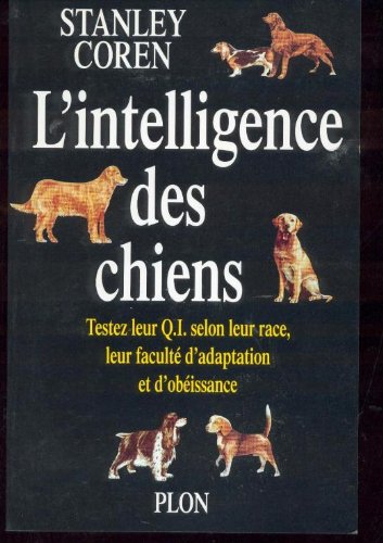 Stock image for L'intelligence des chiens: Testez leur QI selon leur race et leur facult d'adaptation et d'obissance for sale by LeLivreVert