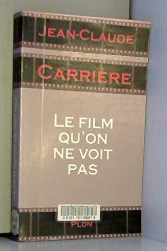 Le film qu'on ne voit pas (French Edition) (9782259181877) by CarrieÌ€re, Jean-Claude