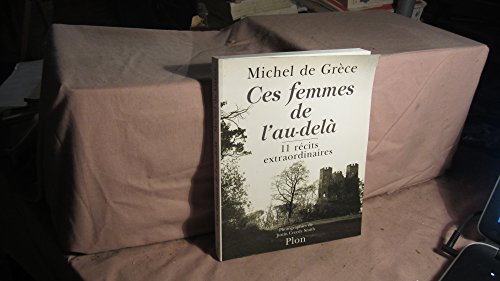 Imagen de archivo de Ces femmes de l'au-dela: 11 recits extraordinaires (French Edition) a la venta por Better World Books