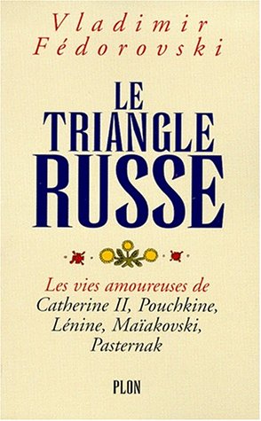 Beispielbild fr Le triangle russe : Les vies amoureuses de Catherine II, Pouchkine, Lnine, Maakovski, Pasternak zum Verkauf von Ammareal
