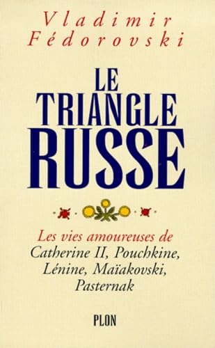 Stock image for Le triangle russe : Les vies amoureuses de Catherine II, Pouchkine, Lnine, Maakovski, Pasternak for sale by Ammareal