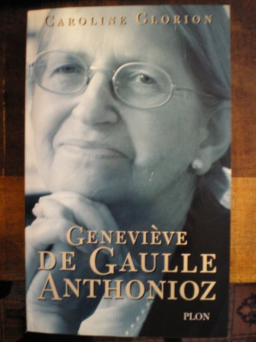 Geneviève de Gaulle Anthonioz. Résistances