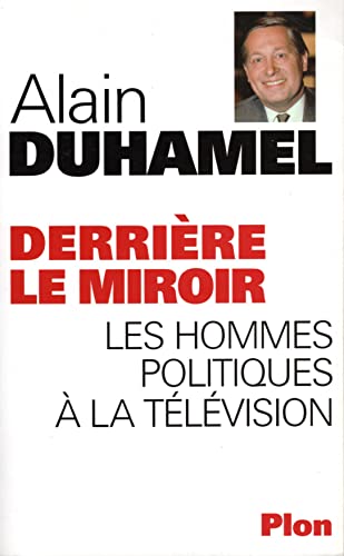 Beispielbild fr Derriere Le Miroir. Les Hommes Politiques A La Television zum Verkauf von WorldofBooks