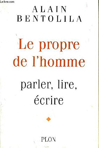 Le propre de l'homme: Parler, lire, eÌcrire (French Edition) (9782259192460) by Bentolila, Alain