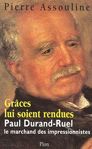 Beispielbild fr Grce lui soit rendue : Paul-Durand Ruel, le marchand des impressionnistes zum Verkauf von Ammareal