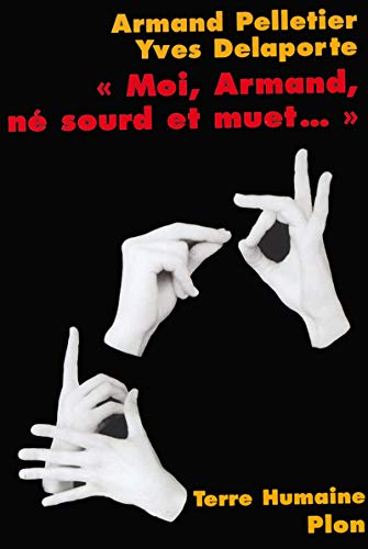 Stock image for Moi, Armand, N Sourd Et Muet. : Au Nom De La Science, La Langue Des Signes Sacrifie for sale by RECYCLIVRE