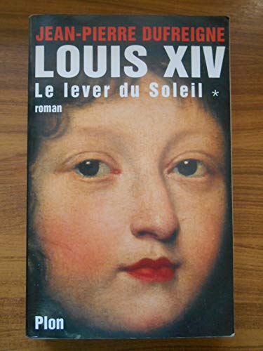 Stock image for Louis XIV, Tome 1 : Le lever du Soleil 1637-1661 for sale by Ammareal