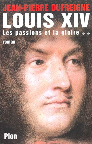 Imagen de archivo de Louis XIV, tome 2 : Les Passions et la Gloire a la venta por Ammareal